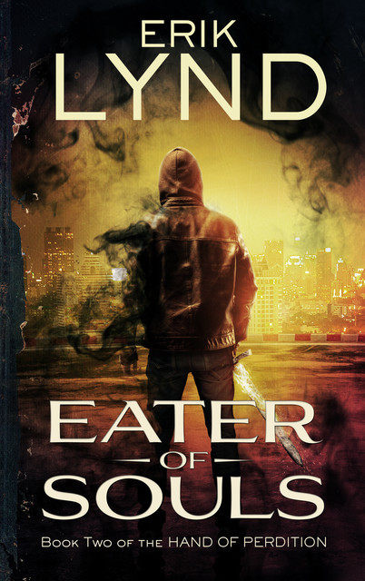 Eater of Souls: Book Two of the Hand of Perdition, Erik Lynd