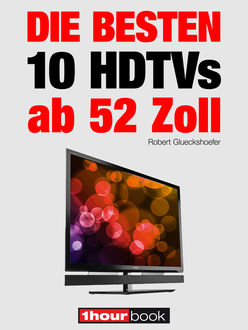 Die besten 10 HDTVs ab 52 Zoll, Michael Voigt, Robert Glueckshoefer, Herbert Bisges