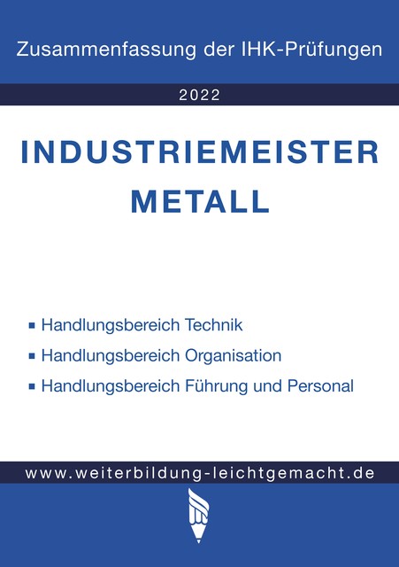 Industriemeister Metall – Zusammenfassung der IHK-Prüfungen (E-Book), Weiterbildung Leichtgemacht