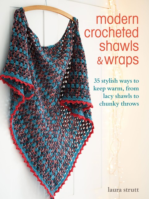 Modern Crocheted Shawls and Wraps, Laura Strutt