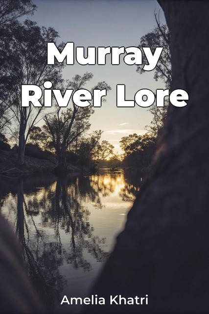 Murray River Lore, Amelia Khatri