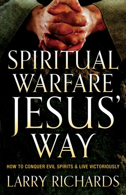Spiritual Warfare Jesus' Way, Larry Richards