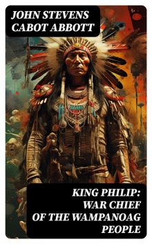 King Philip: War Chief of the Wampanoag People, John Stevens Cabot Abbott