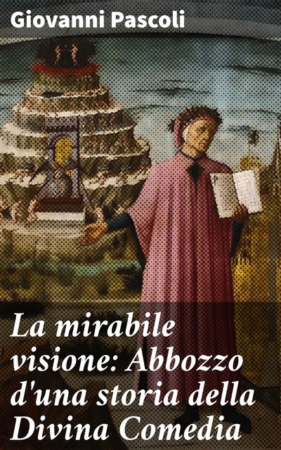 La mirabile visione: Abbozzo d'una storia della Divina Comedia, Giovanni Pascoli