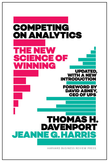 Competing on Analytics: Updated, with a New Introduction, Jeanne Harris, Thomas Davenport