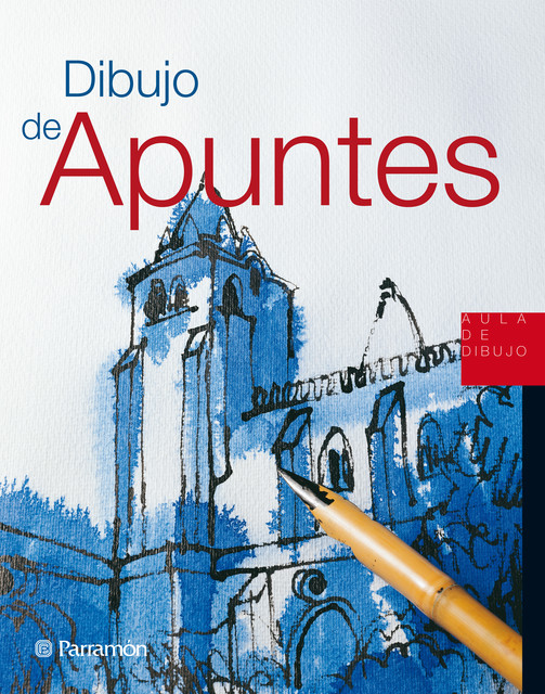 Aula de Dibujo. Dibujo de apuntes, Equipo Parramón Paidotribo