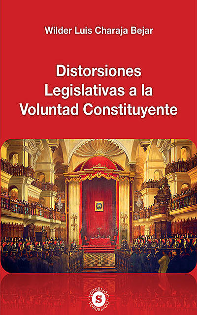 Distorsiones Legislativas a la Voluntad Constituyente, Wilder Luis Charaja Bejar