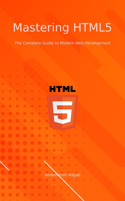 Mastering HTML5, Abdelfattah Ragab