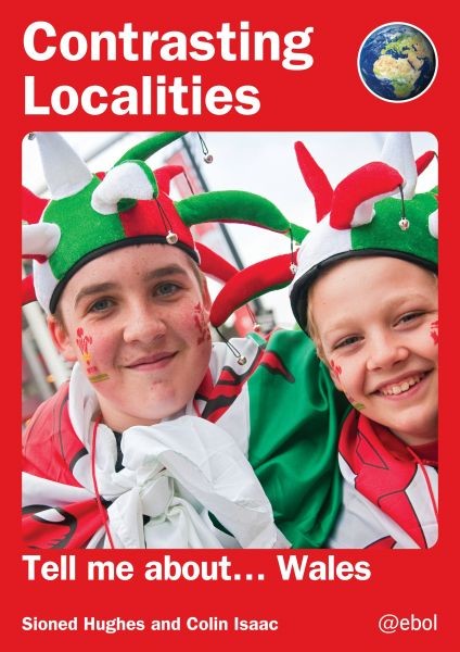 Contrasting Localities: Tell Me About… Wales, Colin Isaac, Sioned Hughes