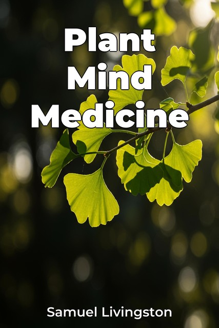 Plant Mind Medicine, Samuel Livingston