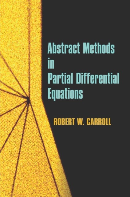 Abstract Methods in Partial Differential Equations, Robert Carroll