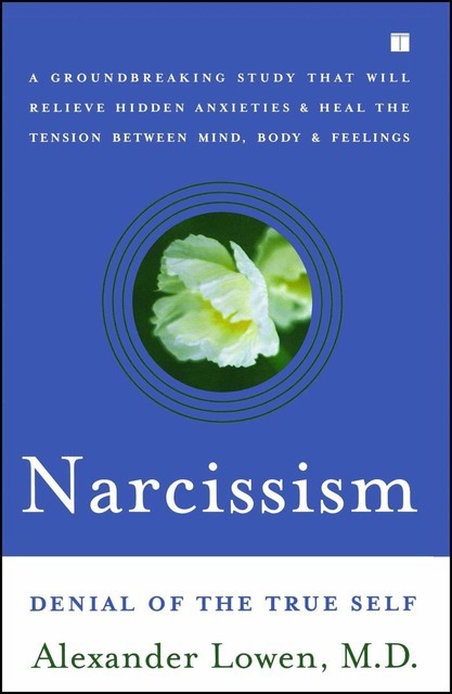Narcissism: Denial of the True Self, Alexander Lowen