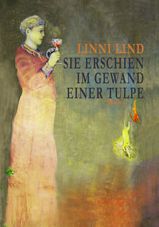 Sie erschien im Gewand einer Tulpe, Linni Lind