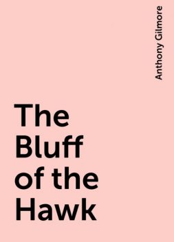 The Bluff of the Hawk, Anthony Gilmore