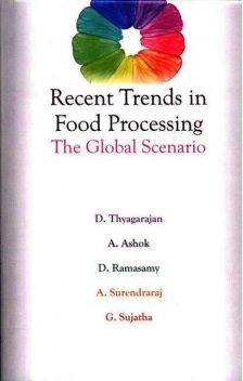 Recent Trends in Food Processing – The Global Scenario, A. Ashok, D. Thyagarajan