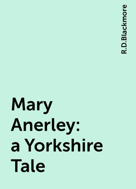 Mary Anerley : a Yorkshire Tale, R.D.Blackmore