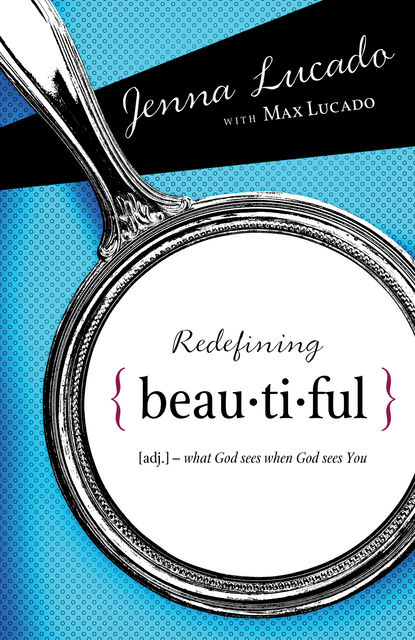 Redefining Beautiful, Max Lucado, Jenna Lucado Bishop