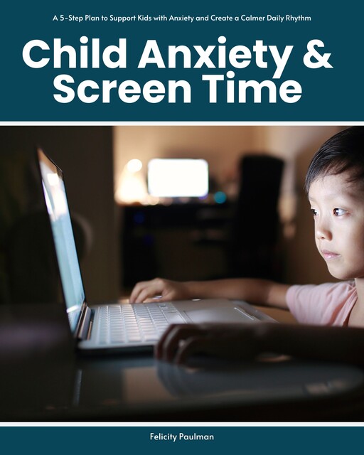 Child Anxiety & Screen Time, Felicity Paulman