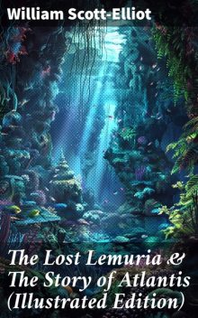The Story of Atlantis and the Lost Lemuria, W.Scott-Elliot