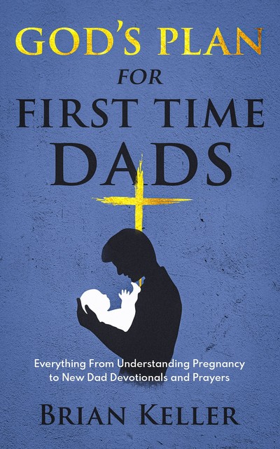 God's Plan For First Time Dads, Brian Keller