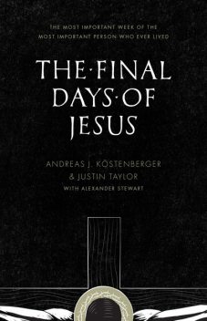 The Final Days of Jesus, ouml, Andreas J. K, stenberger, Justin Taylor