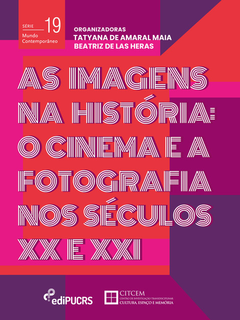 As Imagens na História: o cinema e a fotografia nos séculos XX e XXI, Tatyana De Amaral Maia, Beatriz de las Heras