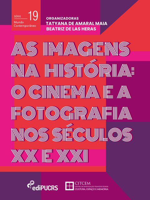 As Imagens na História: o cinema e a fotografia nos séculos XX e XXI, Tatyana De Amaral Maia, Beatriz de las Heras