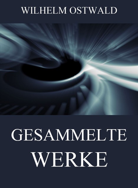Gesammelte Werke, Wilhelm Ostwald