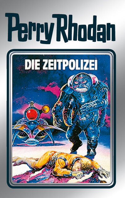 Perry Rhodan 36: Die Zeitpolizei (Silberband), William Voltz, Kurt Mahr, Clark Darlton, K.H. Scheer