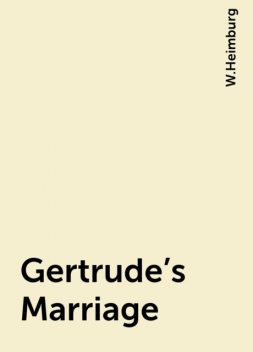 Gertrude's Marriage, W.Heimburg