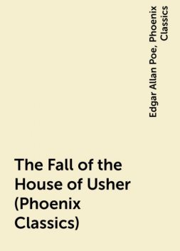 The Fall of the House of Usher (Phoenix Classics), Edgar Allan Poe, Phoenix Classics