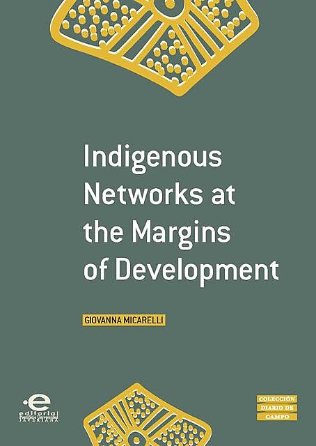 Indigenous Networks at the Margins of Development, Giovanna Micarelli