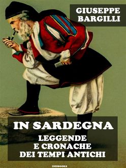 In Sardegna leggende e cronache dei tempi antichi, Giuseppe Bargilli