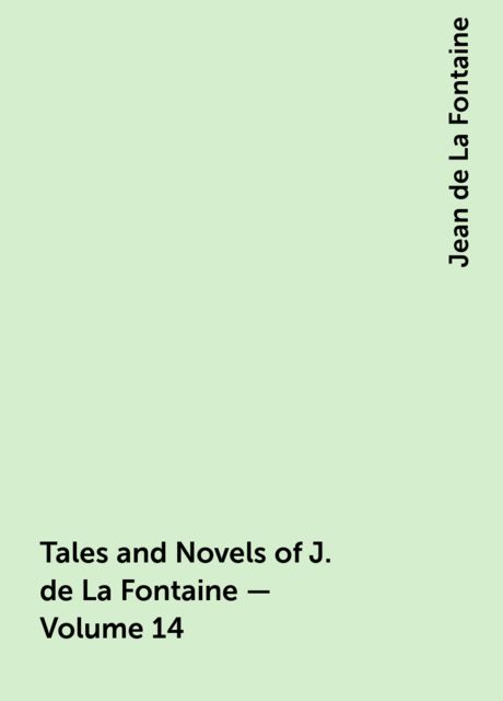 Tales and Novels of J. de La Fontaine — Volume 14, Jean de La Fontaine