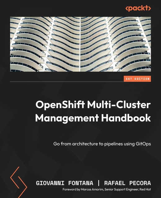 OpenShift Multi-Cluster Management Handbook, Giovanni Fontana, Rafael Pecora
