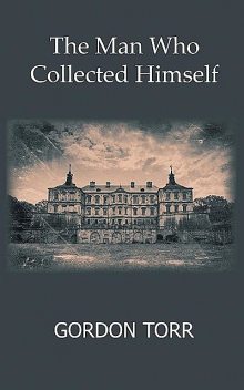 The Man Who Collected Himself, Gordon Torr