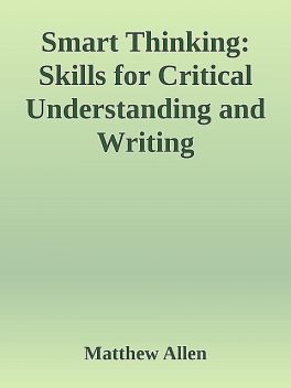 Smart Thinking: Skills for Critical Understanding and Writing, Matthew Allen