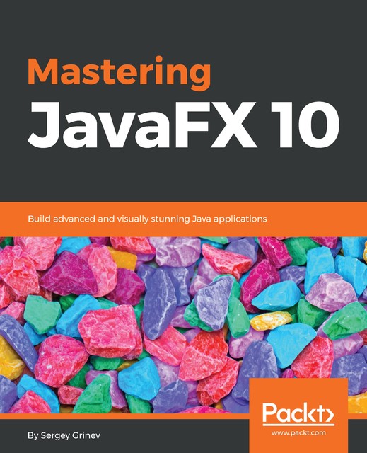 Mastering JavaFX 10, Sergey Grinev