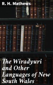 The Wiradyuri and Other Languages of New South Wales, R.H.Mathews
