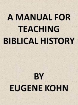 A Manual for Teaching Biblical History, Eugene Kohn