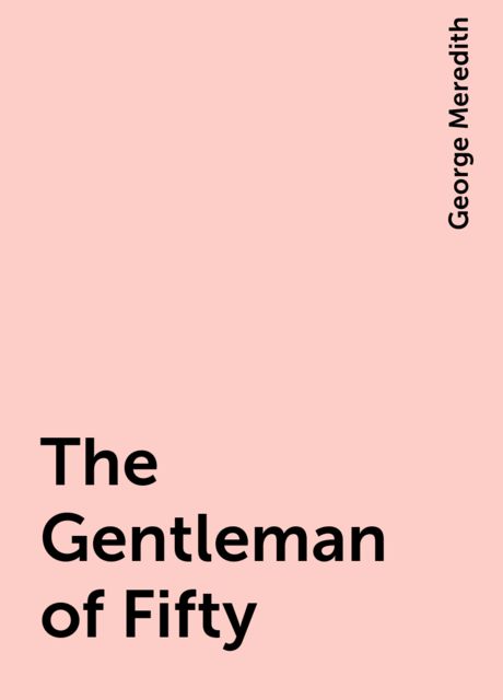 The Gentleman of Fifty, George Meredith