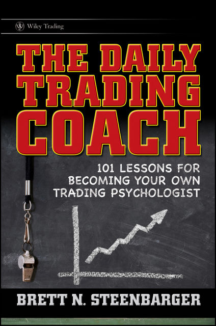 The Daily Trading Coach, Brett N.Steenbarger