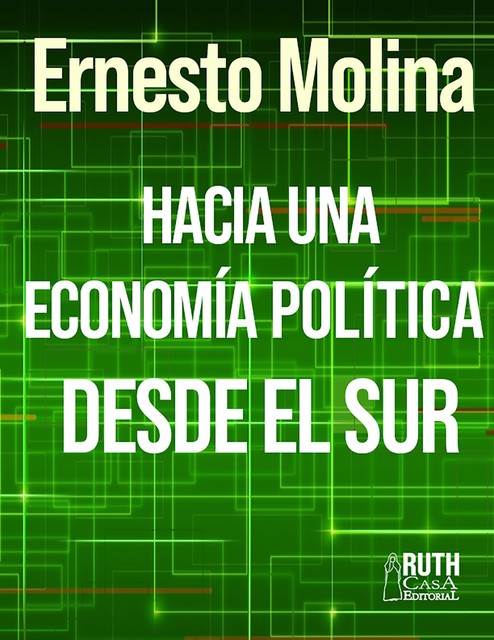 Hacia una economía política desde el Sur, Ernesto Molina Molina