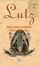 Adolpho Lutz – Outros estudos em zoologia – v.3, Livro 4, orgs., BENCHIMOL, JL., and SÁ, eds.
