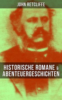 John Retcliffe: Historische Romane & Abenteuergeschichten, John Retcliffe