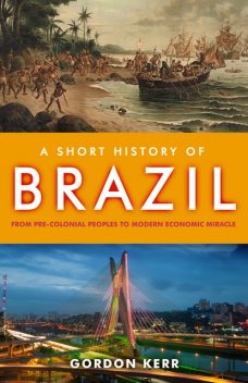 A Short History of Brazil, Gordon Kerr