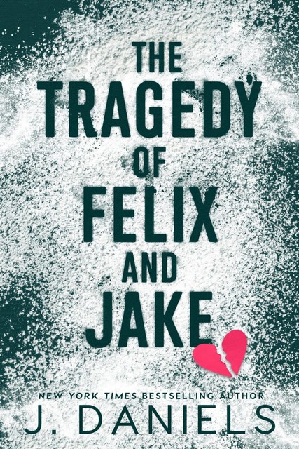 The Tragedy of Felix and Jake: A Forbidden Standalone Romance, J. Daniels