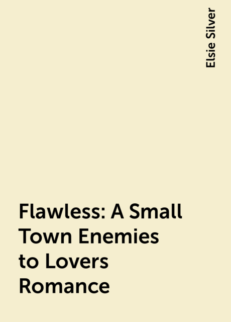 Flawless: A Small Town Enemies to Lovers Romance, Elsie Silver