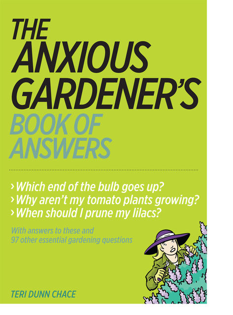 The Anxious Gardener's Book of Answers, Teri Dunn Chace