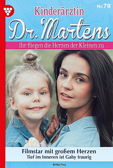 Kinderärztin Dr. Martens 78 – Arztroman, Britta Frey